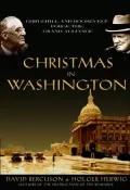 One Christmas in Washington: Churchill and Roosevelt Forge the Grand Alliance