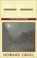 Mr. Doyle and Dr. Bell: A Victorian Mystery