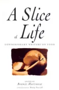 A Slice of Life: A Collection of the Best and the Tastiest Modern Food Writing