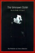 Unknown Stalin: His Life, Death, and Legacy