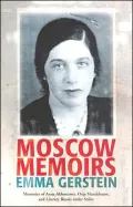 Moscow Memoirs: Memories of Anna Akhmatova, Osip Mandelstam, and Literary Russia under Stalin