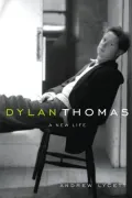 Dylan Thomas: A New Life