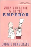 When You Lunch with the Emperor: The Adventures of Ludwig Bemelmans
