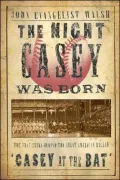 Night Casey Was Born: The True Story Behind the Great American Ballad "Casey at the Bat"
