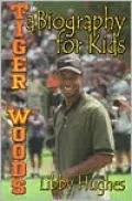 Tiger Woods: A Biography for Kids