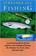 Streamer-Fly Fishing : A Practical Guide to the Best Patterns and Methods of Fishing the Streamer in Rivers, Lakes and Salt Water