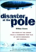 Disaster at the Pole : The Crash of the Airship Italia