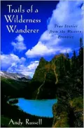 Trails of a Wilderness Wanderer : True Stories from the Western Frontier