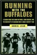Running with the Buffaloes : A Season Inside with Mark Wetmore, Adam Goucher, and the University of Colorado Men's Cross-Country Team