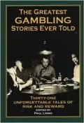 The Greatest Gambling Stories Ever Told : Twenty-Seven Unforgettable Tales