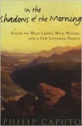 In the Shadows of the Morning: Essays on Wild Lands, Wild Waters, and a Few Untamed People