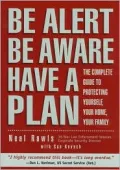 Be Alert, Be Aware, Have a Plan : The Complete Guide to Personal Security