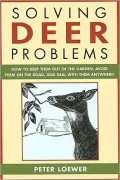 Solving Deer Problems: How to Keep Them Out of the Garden, Avoid Them On the Road, and Deal with Them Anywhere