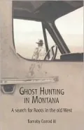 Ghost Hunting in Montana : A Search for Roots in the Old West