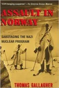 Assault in Norway: Sabotaging the Nazi Nuclear Program