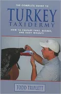 The Complete Guide to Turkey Taxidermy: How to Prepare Fans, Boards, and Full-Body Mounts