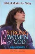12 Strong Women of God: Biblical Models for Today