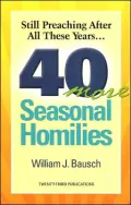 Still Preaching after All These Years: 40 More Seasonal Homilies