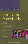 Here Comes Everybody!: Whole Community Catechesis in the Parish