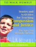 To Walk Humbly: Stories and Activities for Teaching Compassion and Justice for Ages 10-13