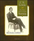 C. S. Lewis: The Man Who Created Narnia