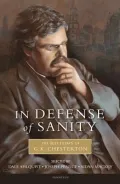 In Defense of Sanity: The Best Essays of G. K. Chesterton