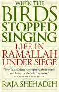 When the Bird Stopped Singing: Life in Ramallah Under Seige