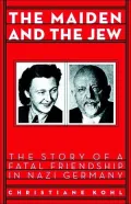 The Maiden and the Jew: The Story of a Fatal Friendship in Nazi Germany
