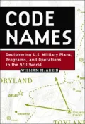 Code Names : Deciphering U. S. Military Plans, Programs and Operations in the 9/11 World