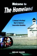 Welcome to the Homeland : A Journey to the Rural Heart of America's Conservative Revolution