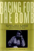 Racing for the Bomb: General Leslie R. Groves, the Manhattan Project's Indispensable Man