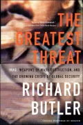The Greatest Threat: Iraq, Weapons of Mass Destruction, and the Crisis of Global Security