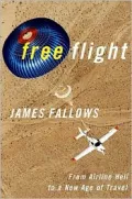 Free Flight : Free Flight from Airline Hell to A New Age of Travel
