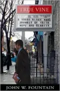 True Vine : A Young Black Man's Journey of Faith, Hope, and Clarity