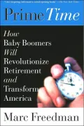 Prime Time : How Baby Boomers Will Revolutionize Retirement and Transform America