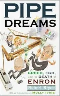 Pipe Dreams: Greed, Ego, and the Death of Enron