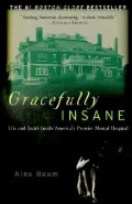 Gracefully Insane : The Rise and Fall of America's Premier Mental Hospital