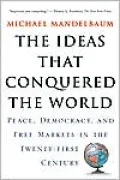 The Ideas That Conquered the World : Peace, Democracy, and Free Markets in the Twenty-First Century