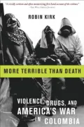 More Terrible Than Death : Violence, Drugs, and America's War in Colombia