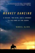 Monkey Dancing: A Father, Two Kids, and a Journey to the Ends of the Earth
