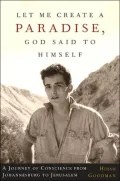 Let Me Create a Paradise, God Said to Himself: A Childhood in South Africa and a Life in Israel