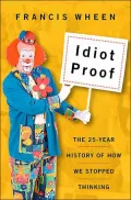 Idiot Proof : Deluded Celebrities, Irrational Power Brokers, Media Morons, and the Erosion of Common Sense