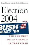 Election 2004 : How Bush Won and What You Can Expect in the Future