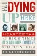 I'm Dying Up Here: Heartbreak and High Times in Stand-up Comedy's Golden Era