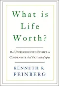 What Is Life Worth? : The Unprecedented Effort to Compensate the Victims of 9/11