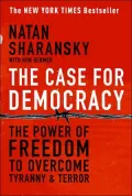 The Case for Democracy: The Power of Freedom to Overcome Tyranny and Terror