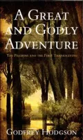 A Great and Godly Adventure : The Pilgrims and the Myth of the First Thanksgiving