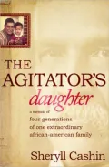 The Agitator's Daughter: A Memoir of Four Generations of One Extraordinary African-American Family