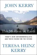 This Moment on Earth: Today's New Environmentalists and Their Vision for the Future
