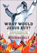 What Would Jesus Buy?: Reverend Billy's Fabulous Prayers in the Face of the Shopocalypse